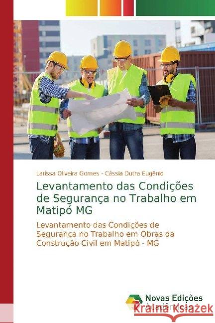 Levantamento das Condições de Segurança no Trabalho em Matipó MG : Levantamento das Condições de Segurança no Trabalho em Obras da Construção Civil em Matipó - MG Oliveira Gomes, Larissa; Dutra Eugênio, Cássia 9786139700950