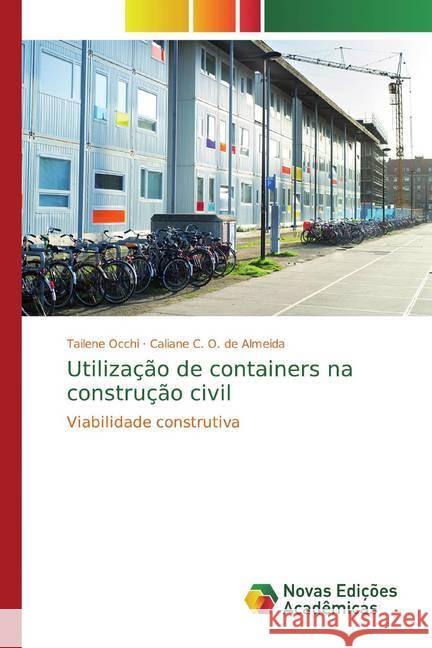 Utilização de containers na construção civil : Viabilidade construtiva Occhi, Tailene; O. de Almeida, Caliane C. 9786139701155 Novas Edicioes Academicas