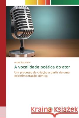 A vocalidade poética do ator André Assmann 9786139701339