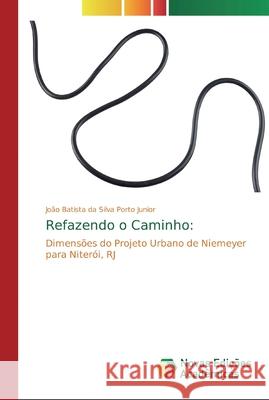 Refazendo o Caminho Porto Junior, João Batista Da Silva 9786139701551