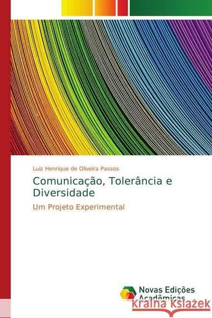 Comunicação, Tolerância e Diversidade : Um Projeto Experimental de Oliveira Passos, Luiz Henrique 9786139701797