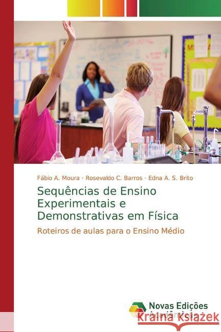Sequências de Ensino Experimentais e Demonstrativas em Física : Roteiros de aulas para o Ensino Médio Moura, Fábio A.; C. Barros, Rosevaldo; S. Brito, Edna A. 9786139702275