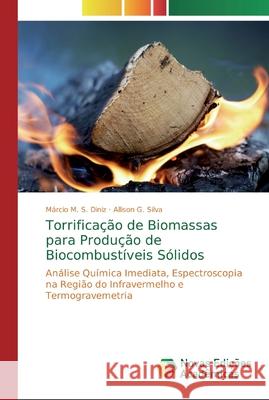 Torrificação de Biomassas para Produção de Biocombustíveis Sólidos M. S. Diniz, Márcio 9786139702732 Novas Edicioes Academicas