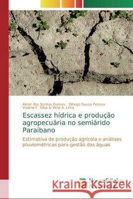 Escassez hídrica e produção agropecuária no semiárido Paraibano Santos Gomes, Aldair Dos 9786139703388