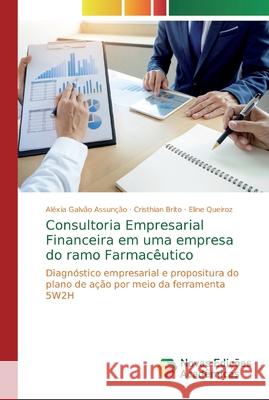 Consultoria Empresarial Financeira em uma empresa do ramo Farmacêutico Galvão Assunção, Aléxia 9786139703593 Novas Edicioes Academicas