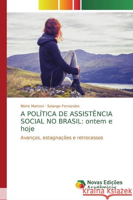 A POLÍTICA DE ASSISTÊNCIA SOCIAL NO BRASIL: ontem e hoje : Avanços, estagnações e retrocessos Martoni, Meire; Fernandes, Solange 9786139703692