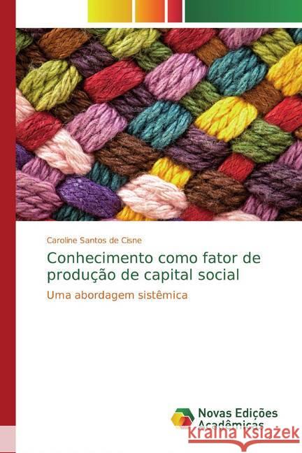 Conhecimento como fator de produção de capital social : Uma abordagem sistêmica Santos de Cisne, Caroline 9786139703807