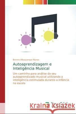 Autoaprendizagem e Inteligência Musical Albuquerque Nunes, Brenno 9786139705856