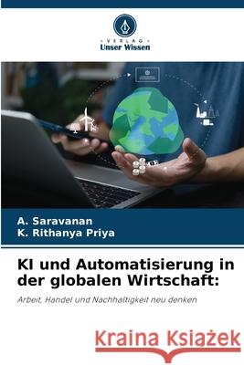 KI und Automatisierung in der globalen Wirtschaft A. Saravanan K. Rithany 9786139706082 Verlag Unser Wissen