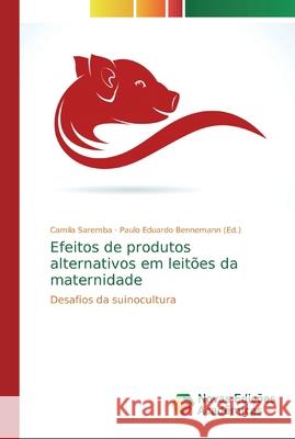 Efeitos de produtos alternativos em leitões da maternidade Saremba, Camila 9786139707058 Novas Edicioes Academicas