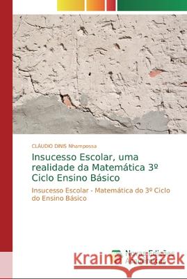 Insucesso Escolar, uma realidade da Matemática 3° Ciclo Ensino Básico Nhampossa, Cláudio Dinis 9786139707621