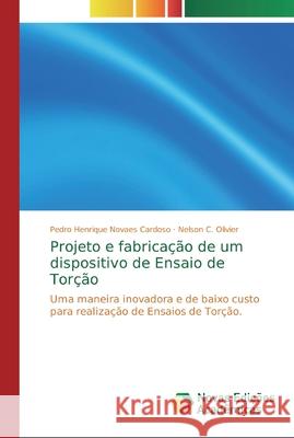 Projeto e fabricação de um dispositivo de Ensaio de Torção Novaes Cardoso, Pedro Henrique 9786139707904 Novas Edicioes Academicas