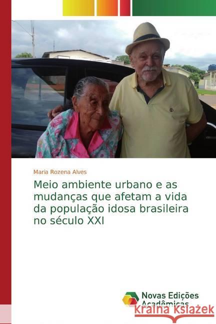 Meio ambiente urbano e as mudanças que afetam a vida da população idosa brasileira no século XXI Alves, Maria Rozena 9786139708956