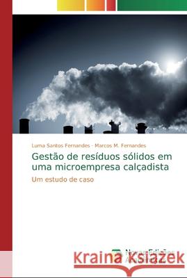 Gestão de resíduos sólidos em uma microempresa calçadista Santos Fernandes, Luma 9786139709922 Novas Edicioes Academicas