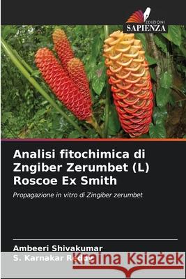 Analisi fitochimica di Zngiber Zerumbet (L) Roscoe Ex Smith Ambeeri Shivakumar S. Karnakar Reddy 9786139709991
