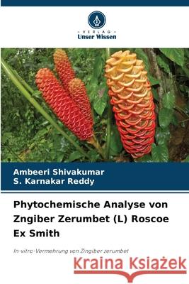 Phytochemische Analyse von Zngiber Zerumbet (L) Roscoe Ex Smith Ambeeri Shivakumar S. Karnakar Reddy 9786139710324