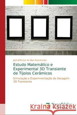 Estudo Matemático e Experimental 3D Transiente de Tijolos Cerâmicos Silva Nascimento, José Jefferson Da 9786139711093