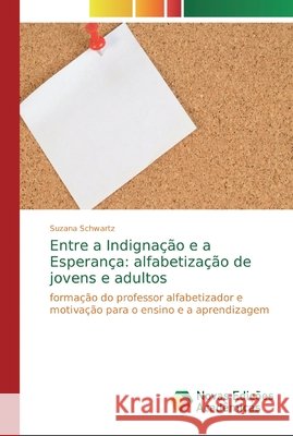 Entre a Indignação e a Esperança: alfabetização de jovens e adultos Schwartz, Suzana 9786139711246