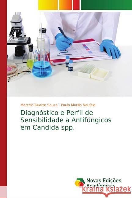 Diagnóstico e Perfil de Sensibilidade a Antifúngicos em Candida spp. Duarte Souza, Marcelo; Murillo Neufeld, Paulo 9786139712267