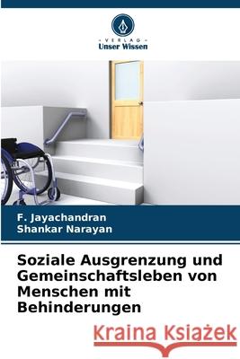 Soziale Ausgrenzung und Gemeinschaftsleben von Menschen mit Behinderungen F. Jayachandran Shankar Narayan 9786139713011