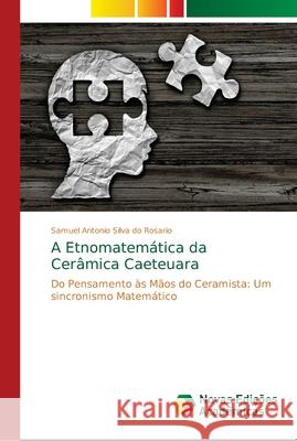 A Etnomatemática da Cerâmica Caeteuara Silva Do Rosario, Samuel Antonio 9786139713479