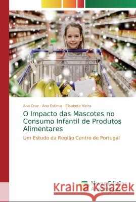 O Impacto das Mascotes no Consumo Infantil de Produtos Alimentares Cruz, Ana 9786139714964 Novas Edicioes Academicas