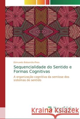 Sequencialidade do Sentido e Formas Cognitivas Balsemão-Pires, Edmundo 9786139715602