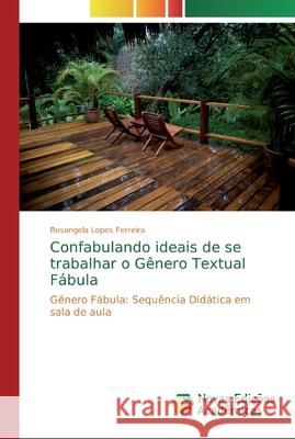 Confabulando ideais de se trabalhar o Gênero Textual Fábula Lopes Ferreira, Rosangela 9786139716005