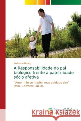 A Responsabilidade do pai biológico frente a paternidade sócio afetiva Hening, Anderson 9786139716364 Novas Edicioes Academicas