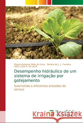 Desempenho hidráulico de um sistema de irrigação por gotejamento Melo de Lima, Mayra Gislayne 9786139716425 Novas Edicioes Academicas