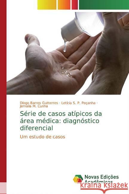 Série de casos atípicos da área médica: diagnóstico diferencial : Um estudo de casos Barros Gutterres, Diogo; S. P. Peçanha, Letícia; Cunha, Jemaila M. 9786139717002 Novas Edicioes Academicas