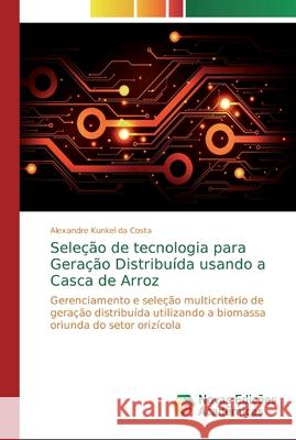 Seleção de tecnologia para Geração Distribuída usando a Casca de Arroz Kunkel Da Costa, Alexandre 9786139717309