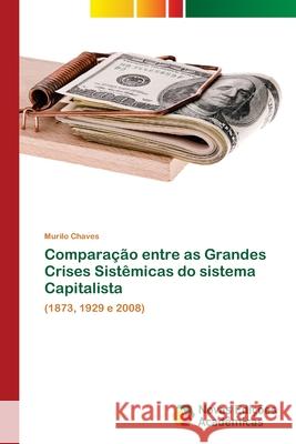 Comparação entre as Grandes Crises Sistêmicas do sistema Capitalista Murilo Chaves 9786139717552 Novas Edicoes Academicas