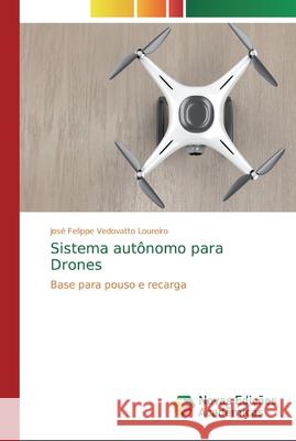 Sistema autônomo para Drones Vedovatto Loureiro, José Felippe 9786139717781 Novas Edicioes Academicas