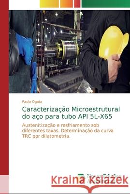 Caracterização Microestrutural do aço para tubo API 5L-X65 Ogata, Paulo 9786139720064 Novas Edicioes Academicas