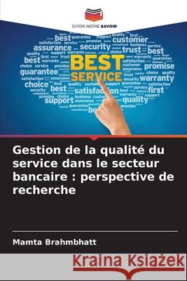 Gestion de la qualit? du service dans le secteur bancaire: perspective de recherche Mamta Brahmbhatt 9786139721115