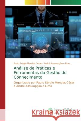 Análise de Práticas e Ferramentas da Gestão do Conhecimento César, Paulo Sérgio Mendes 9786139721870