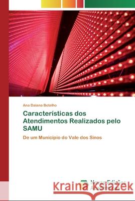 Características dos Atendimentos Realizados pelo SAMU Botelho, Ana Daiana 9786139722112 Novas Edicioes Academicas