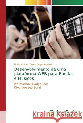 Desenvolvimento de uma plataforma WEB para Bandas e Músicos Vinicius Teles, Murilo 9786139722174