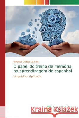 O papel do treino de memória na aprendizagem de espanhol Da Silva, Vanessa Cristina 9786139722358