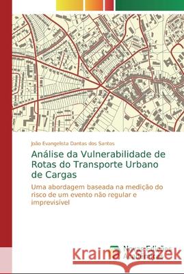 Análise da Vulnerabilidade de Rotas do Transporte Urbano de Cargas Santos, João Evangelista Dantas Dos 9786139722433