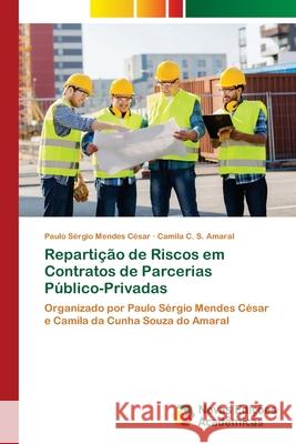 Repartição de Riscos em Contratos de Parcerias Público-Privadas César, Paulo Sérgio Mendes 9786139722624