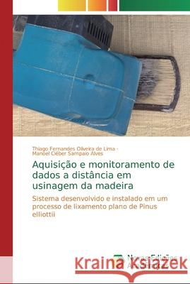 Aquisição e monitoramento de dados a distância em usinagem da madeira Oliveira de Lima, Thiago Fernandes 9786139722808