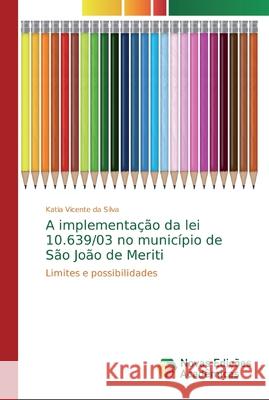 A implementação da lei 10.639/03 no município de São João de Meriti Vicente Da Silva, Katia 9786139722853