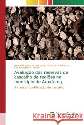 Avaliação das reservas de cascalho de regiões no município de Araxá-mg Rodrigues Dos Reis Junior, Ilson 9786139724062 Novas Edicioes Academicas