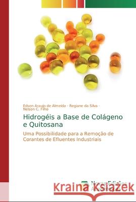 Hidrogéis a Base de Colágeno e Quitosana Araujo de Almeida, Edson 9786139724673