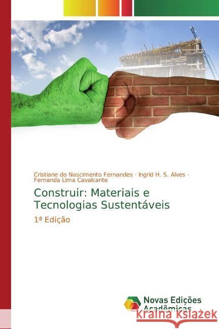 Construir: Materiais e Tecnologias Sustentáveis : 1ª Edição Fernandes, Cristiane do Nascimento; Alves, Ingrid H. S.; Cavalcante, Fernanda Lima 9786139724680 Novas Edicioes Academicas