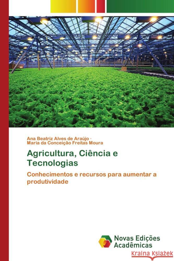 Agricultura, Ciência e Tecnologias Alves de Araújo, Ana Beatriz, Freitas Moura, Maria da Conceição 9786139724970