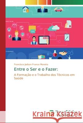 Entre o Ser e o Fazer Franco Moreira, Francisco Jadson 9786139725007 Novas Edicioes Academicas