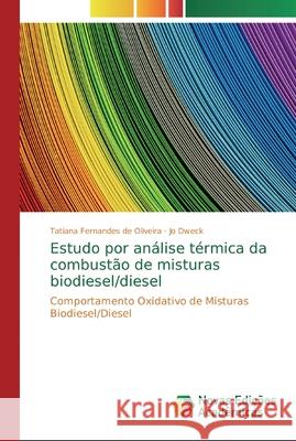Estudo por análise térmica da combustão de misturas biodiesel/diesel Fernandes de Oliveira, Tatiana 9786139725748